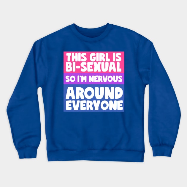 This Girl Is Bi-Sexual So I’m Nervous Around Everyone Funnyn Crewneck Sweatshirt by screamingfool
